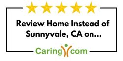 Review Home Instead of Sunnyvale, CA on Caring.com